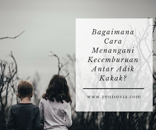 bagaimana cara menangani kecemburuan antar adik kakak?