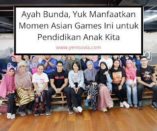 ayah Bunda, yuk manfaatkan momen asian games ini untuk pendidikan anak kita ayah Bunda, yuk manfaatkan momen asian games ini untuk pendidikan anak kita