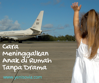 cara meninggalkan anak di rumah tanpa drama cara meninggalkan anak di rumah tanpa drama
