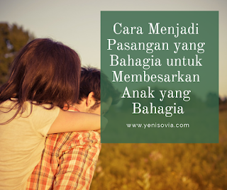 cara menjadi pasangan yang bahagia untuk membesarkan anak yang bahagia cara menjadi pasangan yang bahagia untuk membesarkan anak yang bahagia