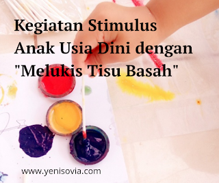 kegiatan stimulus anak usia dini dengan "melukis tisu basah" kegiatan stimulus anak usia dini dengan "melukis tisu basah"