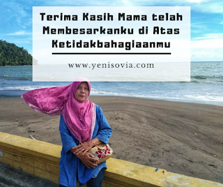 terima kasih mama telah membesarkanku di atas ketidakbahagiaanmu terima kasih mama telah membesarkanku di atas ketidakbahagiaanmu