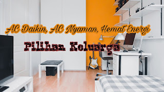 AC Daikin, AC Nyaman, Hemat Energi, Pilihn Keluarga AC Daikin, AC Nyaman, Hemat Energi, Pilihn Keluarga