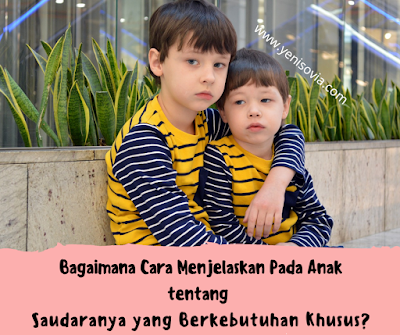 bagaimana cara menjelaskan pada anak tentang saudaranya yang berkebutuhan khusus?