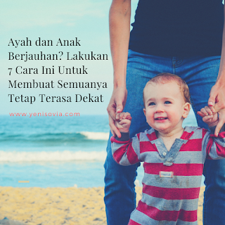 Ayah dan Anak Berjauhan? Lakukan 7 Cara Ini Untuk Membuat Semuanya Tetap Terasa Dekat Ayah dan Anak Berjauhan? Lakukan 7 Cara Ini Untuk Membuat Semuanya Tetap Terasa Dekat